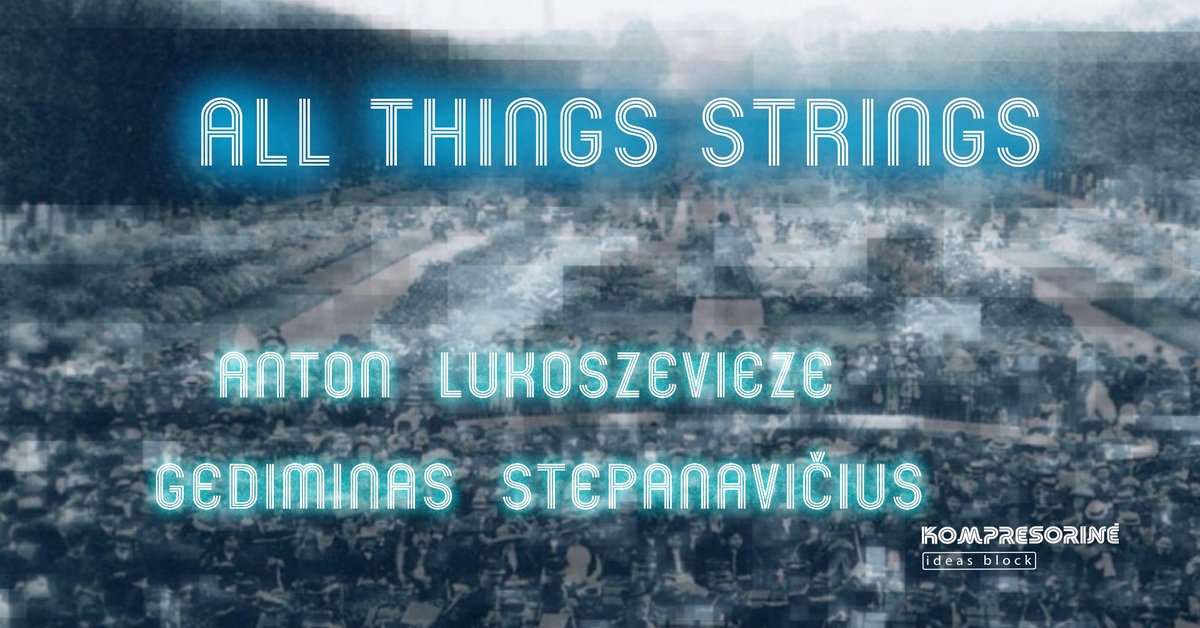 ALL THINGS STRINGS | Anton Lukoszevieze | Gediminas Stepanavičius