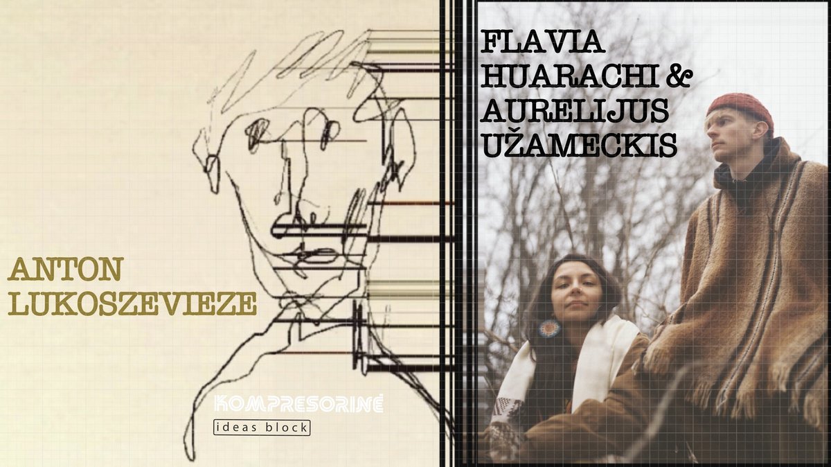ANTON LUKOSZEVIEZE + FLAVIA HUARACHI & AURELIJUS UŽAMECKIS