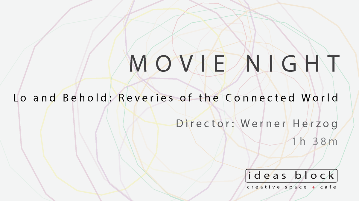 Movie Night: Lo and Behold: Reveries of the Connected World, 19th of August, 19.00