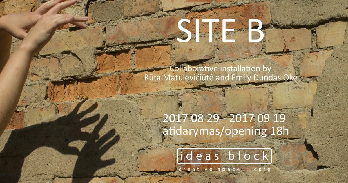 Site B - Exhibition Opening by Rūta Matulevičiūtė and Emily Dundas Oke, 29th of August, 18.00